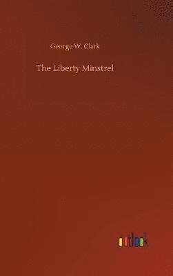 George W Clark, George W. Clark - Liberty Minstrel, Inbunden