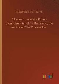 bokomslag A Letter from Major Robert Carmichael-Smyth to His Friend, the Author of The Clockmaker