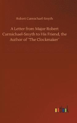 Letter from Major Robert Carmichael-Smyth to His Friend, the Author of ´The Clockmaker´