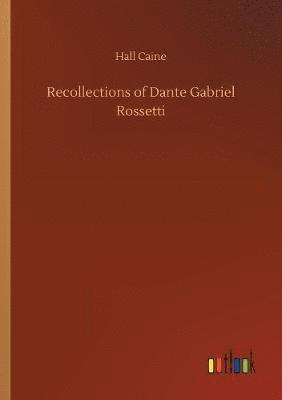 Recollections of Dante Gabriel Rossetti