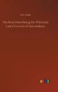 bokomslag The Rival Heirs being the Third and Last Chronicle of Aescendune