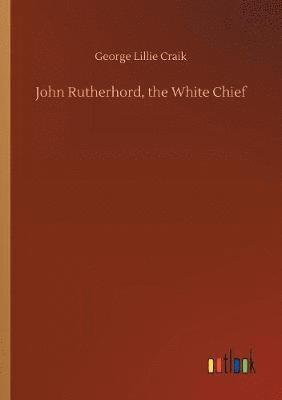 bokomslag John Rutherhord, the White Chief