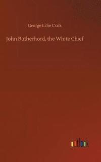 bokomslag John Rutherhord, the White Chief