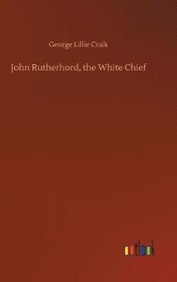 bokomslag John Rutherhord, the White Chief