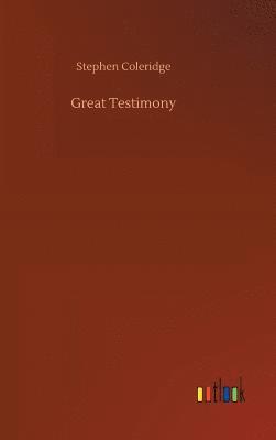 Stephen Coleridge - Great Testimony, Inbunden