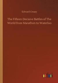 bokomslag The Fifteen Decisive Battles of The World from Marathon to Waterloo