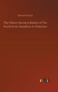 bokomslag The Fifteen Decisive Battles of The World from Marathon to Waterloo