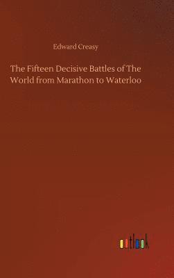 Fifteen Decisive Battles of The World from Marathon to Waterloo