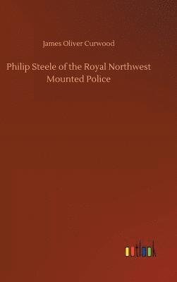 bokomslag Philip Steele of the Royal Northwest Mounted Police