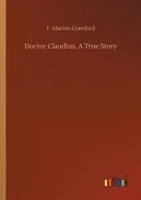 bokomslag Doctor Claudius, A True Story