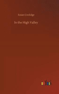 Susan Coolidge - In the High Valley, Inbunden