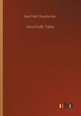 Basil Hall Chamberlain - Aino Folk-Tales, Häftad