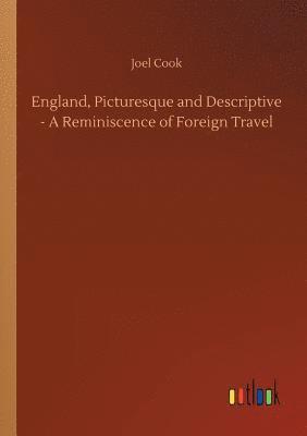 England, Picturesque and Descriptive - A Reminiscence of Foreign Travel 1