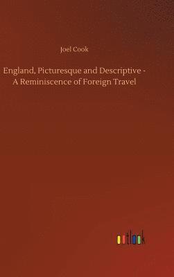 England, Picturesque and Descriptive - A Reminiscence of Foreign Travel 1