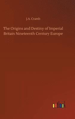 The Origins and Destiny of Imperial Britain Nineteenth Century Europe 1