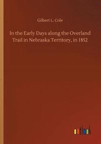 bokomslag In the Early Days along the Overland Trail in Nebraska Territory, in 1852