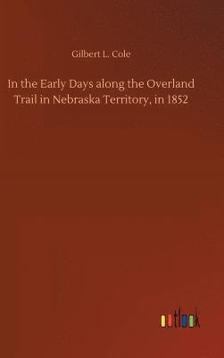 bokomslag In the Early Days along the Overland Trail in Nebraska Territory, in 1852