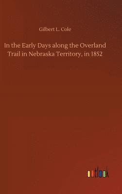 In the Early Days along the Overland Trail in Nebraska Territory, in 1852