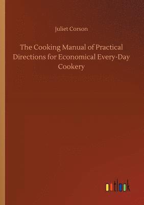 bokomslag The Cooking Manual of Practical Directions for Economical Every-Day Cookery