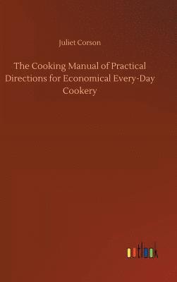 bokomslag The Cooking Manual of Practical Directions for Economical Every-Day Cookery