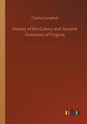 History of the Colony and Ancient Dominion of Virginia