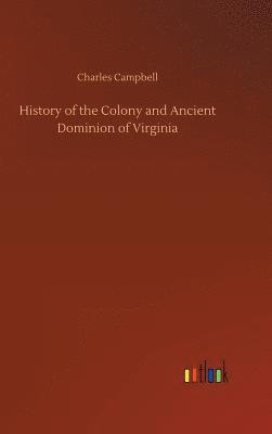 History of the Colony and Ancient Dominion of Virginia
