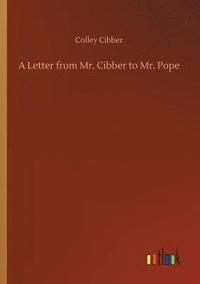 bokomslag A Letter from Mr. Cibber to Mr. Pope
