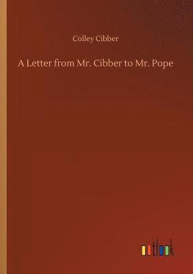 Letter from Mr. Cibber to Mr. Pope