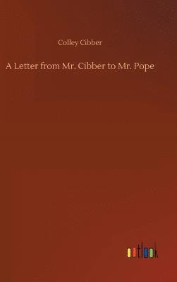 Letter from Mr. Cibber to Mr. Pope