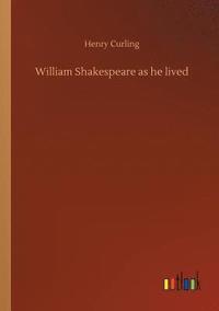 bokomslag William Shakespeare as he lived