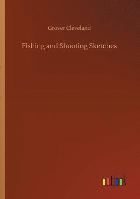 Grover Cleveland - Fishing and Shooting Sketches, Häftad