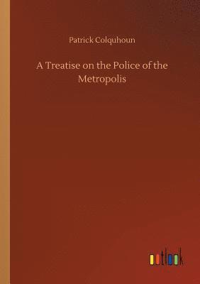 bokomslag A Treatise on the Police of the Metropolis