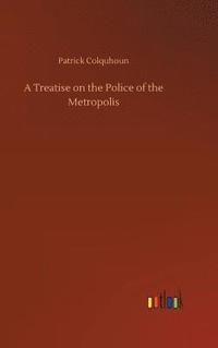 bokomslag A Treatise on the Police of the Metropolis