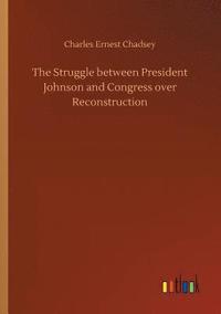 bokomslag The Struggle between President Johnson and Congress over Reconstruction