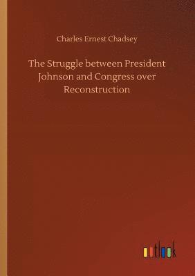 bokomslag The Struggle between President Johnson and Congress over Reconstruction