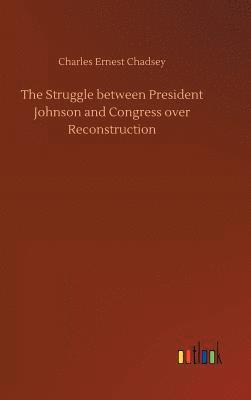 bokomslag The Struggle between President Johnson and Congress over Reconstruction