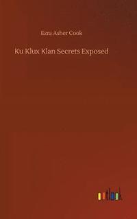 bokomslag Ku Klux Klan Secrets Exposed