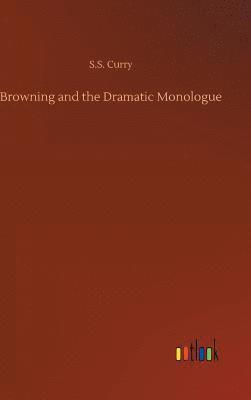 S S Curry, S. S. Curry, S.S. Curry - Browning and the Dramatic Monologue, Inbunden