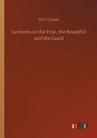 bokomslag Lectures on the True, the Beautiful and the Good