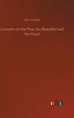 bokomslag Lectures on the True, the Beautiful and the Good