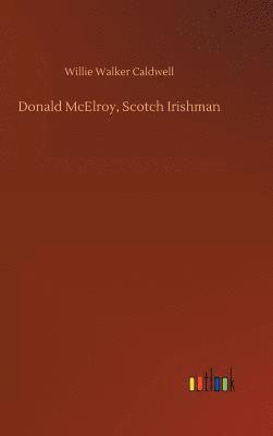 Willie Walker Caldwell - Donald McElroy, Scotch Irishman, Inbunden