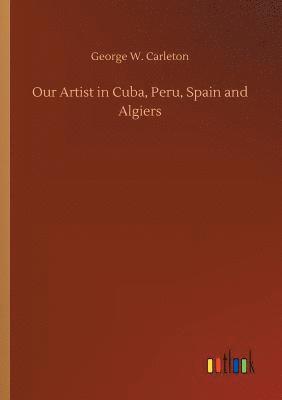 Our Artist in Cuba, Peru, Spain and Algiers 1