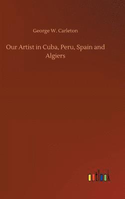 Our Artist in Cuba, Peru, Spain and Algiers 1