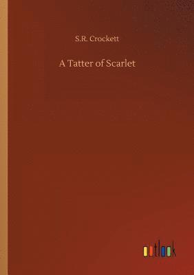 S R Crockett, S. R. Crockett, S.R. Crockett - Tatter of Scarlet, Häftad