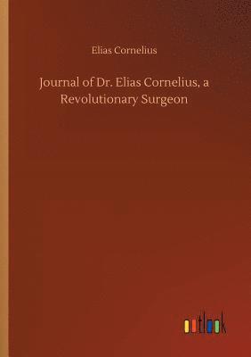 bokomslag Journal of Dr. Elias Cornelius, a Revolutionary Surgeon