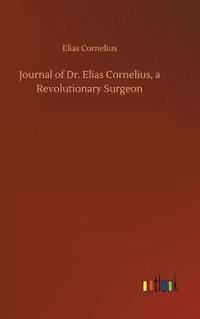 bokomslag Journal of Dr. Elias Cornelius, a Revolutionary Surgeon