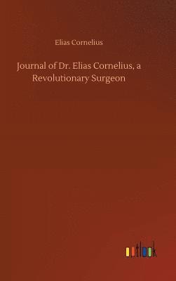 bokomslag Journal of Dr. Elias Cornelius, a Revolutionary Surgeon