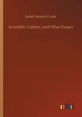 Scientific Culture, and Other Essays