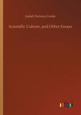 Scientific Culture, and Other Essays 1