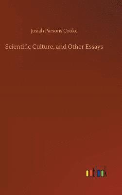 Scientific Culture, and Other Essays 1